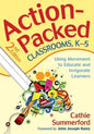 Action-Packed Classrooms, K-5: Using Movement to Educate and Invigorate Learners - Paperback