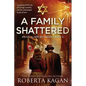 A Family Shattered: A gripping WW2 tale of courage, sacrifice, and the unbreakable bonds of love - Paperback