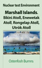 Nuclear test Environment: Marshall Islands. Bikini Atoll, Enewetak Atoll, Rongelap Atoll, Utrōk Atoll - Paperback
