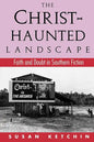 The Christ-Haunted Landscape: Faith and Doubt in Southern Fiction - Paperback