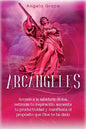 Arcángeles: Uriel Accede a la sabiduría divina, estimula tu inspiración, aumenta tu productividad y manifiesta el propósito que Dios te ha dado - Paperback