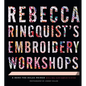Rebecca Ringquist's Embroidery Workshops: A Bend-The-Rules Primer - Hardcover