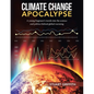 Climate Change Apocalypse: A Young Engineer's Travels into the Science and Politics Behind Global Warming - Paperback