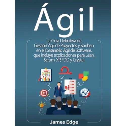 Ágil: La Guía Definitiva de Gestión Ágil de Proyectos y Kanban en el Desarrollo Ágil de Software, que incluye explicaciones - Hardcover
