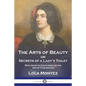 The Arts of Beauty: or Secrets of a Lady's Toilet With Hints to Gentlemen on the Art of Fascinating - Paperback