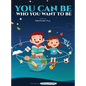 You Can Be Who You Want To Be - Hardcover