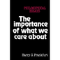 The Importance of What We Care about: Philosophical Essays - Paperback