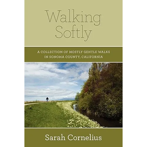 Walking Softly: A Collection of Mostly Gentle Walks in Sonoma County, California - Paperback