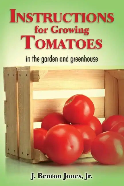 Instructions for Growing Tomatoes: in the garden and greenhouse - Paperback