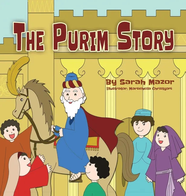 The Purim Story: The Story of Queen Esther and Mordechai the Righteous - Hardcover