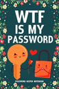 WTF Is My Password Password Keeper Notebook: Password log book and internet login password organizer with alphabetical indexes, small logbook to prote - Paperback