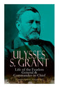 Ulysses S. Grant: Life of the Fearless General & Commander-In-Chief (Complete Edition - Volumes 1&2) - Paperback