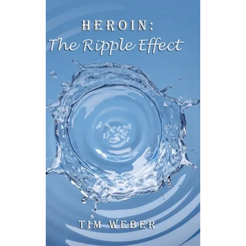 Heroin: the Ripple Effect - Hardcover