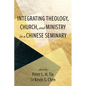 Integrating Theology, Church, and Ministry in a Chinese Seminary - Paperback