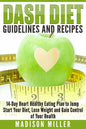 DASH Diet Guidelines and Recipes: 14-Day Heart Healthy Eating Plan to Jump Start Your Diet, Lose Weight and Gain Control of Your Health - Paperback