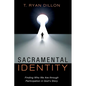 Sacramental Identity: Finding Who We Are Through Participation in God's Story - Hardcover