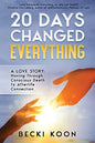20 Days Changed Everything: A Love Story: Moving Through Conscious Death to Afterlife Connection - Paperback
