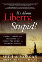 It's about Liberty, Stupid!: Understanding and Embracing the Forgotten Secret to America's Success - Hardcover