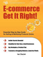 E-Commerce Get It Right!: Essential Step by Step Guide for Selling & Marketing Products Online. Insider Secrets, Key Strategies & Practical Tips - Paperback