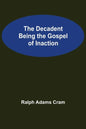 The Decadent Being the Gospel of Inaction - Paperback