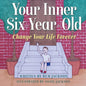 Your Inner Six Year Old: Change Your Life Forever - Paperback