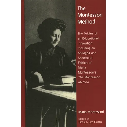 The Montessori Method: The Origins of an Educational Innovation: Including an Abridged and Annotated Edition of Maria Montessori's the Montessori Meth - Paperback