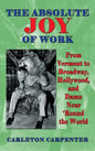 The Absolute Joy of Work: From Vermont to Broadway, Hollywood, and Damn Near 'Round the World (hardback) - Hardcover