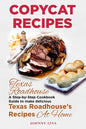 Copycat Recipes: Texas Roadhouse. A Step-by-Step Cookbook Guide to make delicious Texas Roadhouse's Recipes at Home - Paperback