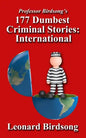 Professor Birdsong's 177 Dumbest Criminal Stories - International - Paperback