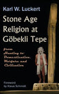 Stone Age Religion at Goebekli Tepe - Hardcover