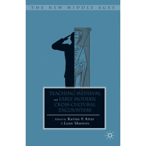 Teaching Medieval and Early Modern Cross-Cultural Encounters - Hardcover