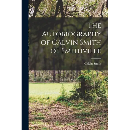 The Autobiography of Calvin Smith of Smithville - Paperback