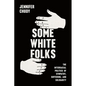 Some White Folks: The Interracial Politics of Sympathy, Suffering, and Solidarity - Paperback