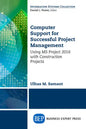 Computer Support for Successful Project Management: Using MS Project 2016 With Construction Projects - Paperback