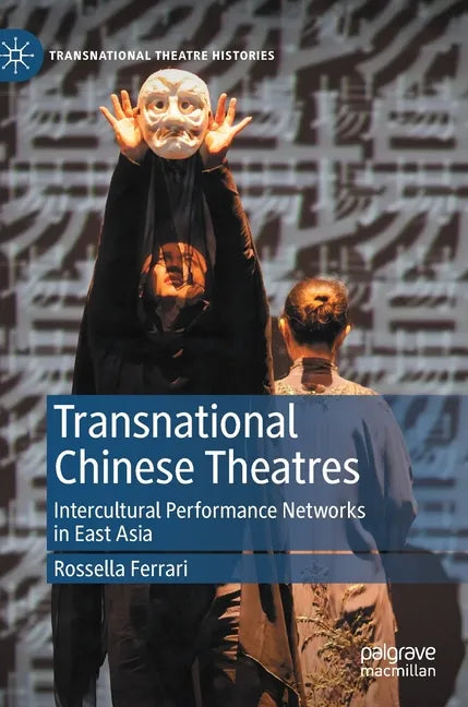 Transnational Chinese Theatres: Intercultural Performance Networks in East Asia - Hardcover