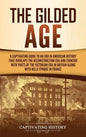 The Gilded Age: A Captivating Guide to an Era in American History That Overlaps the Reconstruction Era and Coincides with Parts of the - Hardcover