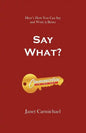 Say What?: Here's How You Can Say and Write it Better - Paperback