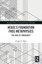 Hegel's Foundation Free Metaphysics: The Logic of Singularity - Paperback