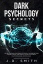 Dark Psychology Secrets: The Art of Reading and Manipulate People, Discover Methods for Mind Control and Dark Nlp, learn How Hypnosis and Psych - Paperback