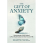 The Gift of Anxiety: Harnessing the EASE Method to Turn Stuck Anxiety into Your Greatest Ally - Paperback