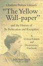 Charlotte Perkins Gilman's "The Yellow Wall-paper" and the History of Its Publication and Reception: A Critical Edition and Documentary Casebook - Paperback