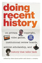 Doing Recent History: On Privacy, Copyright, Video Games, Institutional Review Boards, Activist Scholarship, and History That Talks Back - Paperback