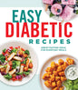 Easy Diabetic Recipes: Great-Tasting Ideas for Everyday Meals - Hardcover
