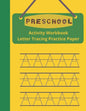 Preschool Activity Workbook, Letter Tracing Practice Paper: Paperback Cover, 8.5" x 11", Alphabet Writing Activities with Additional Blank Lined Pages - Paperback