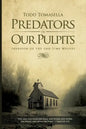 Predators in Our Pulpits: Invasion of the End Time Wolves - Paperback