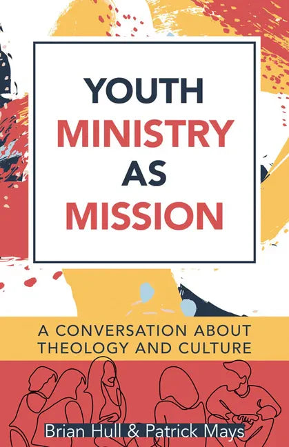 Youth Ministry as Mission: A Conversation about Theology and Culture - Paperback