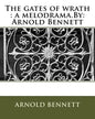 The gates of wrath: a melodrama.By: Arnold Bennett - Paperback