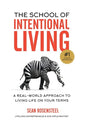 The School of Intentional Living: A Real-World Approach to Living Life on Your Terms - Hardcover