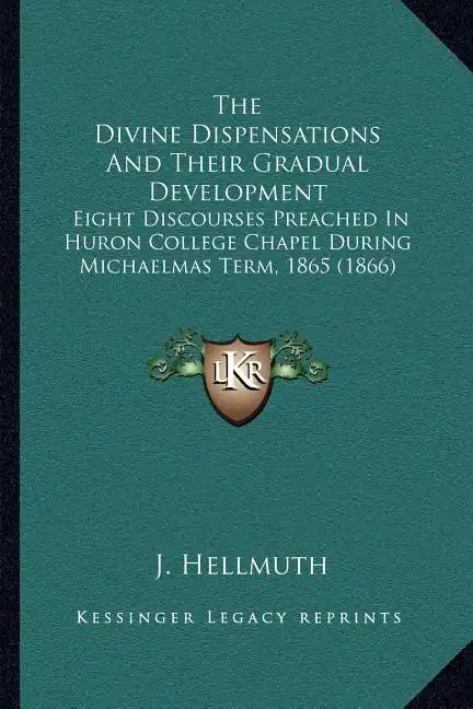 The Divine Dispensations and Their Gradual Development: Eight Discourses Preached in Huron College Chapel During Michaelmas Term, 1865 (1866) - Paperback