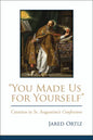 You Made Us for Yourself: Creation in St. Augustines Confessions - Paperback